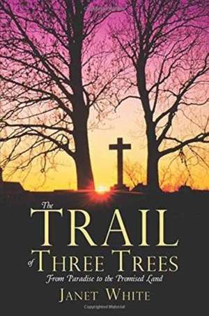 The Trail of Three Trees de Janet White