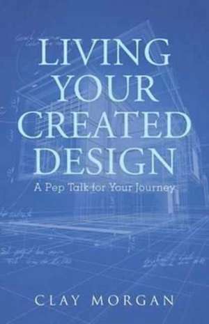 Living Your Created Design de Clay Morgan