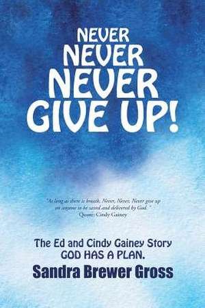Never Never Never Give Up! de Sandra Brewer Gross