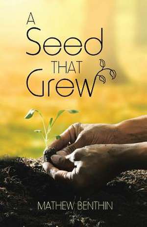 A Seed That Grew de Mathew Benthin