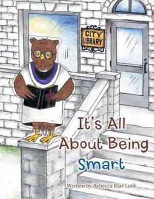 It's All about Being Smart de Rebecca Klar Lusk