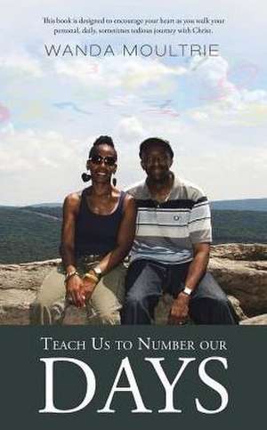 Teach Us to Number Our Days de Wanda Moultrie