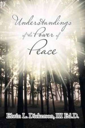 Understandings of the Power of Peace de Dickerson, III Ed D. Elwin L.