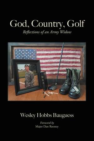 God, Country, Golf: Reflections of an Army Widow de Wesley Hobbs Bauguess