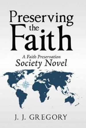 Preserving the Faith de J. J. Gregory