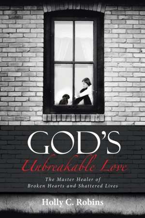 God's Unbreakable Love de Holly C. Robins