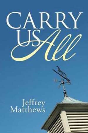 Carry Us All de Jeffrey Matthews