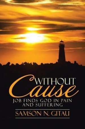 Without Cause de Samson N. Gitau