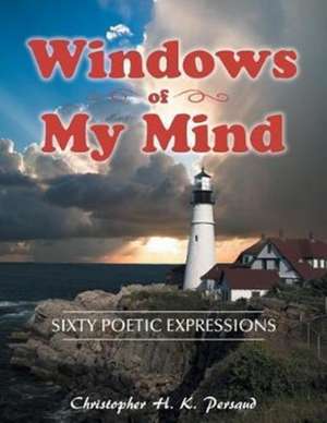 Windows of My Mind de Christopher H. K. Persaud