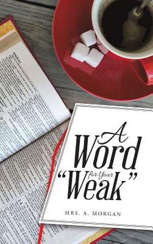 A Word for Your Weak de Mrs a. Morgan
