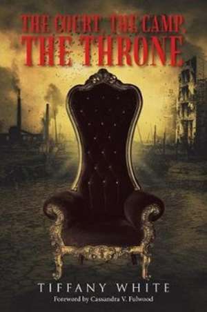 The Court, the Camp, the Throne de Tiffany White