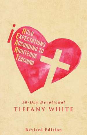 Iheart (I Hold Expectations According to Righteous Teaching) de Tiffany White