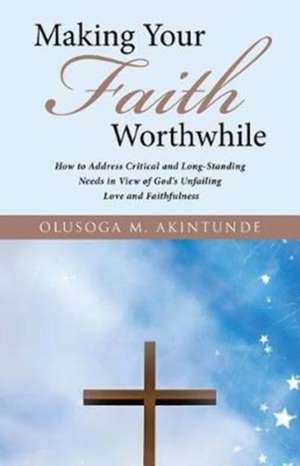 Making Your Faith Worthwhile de Olusoga M. Akintunde