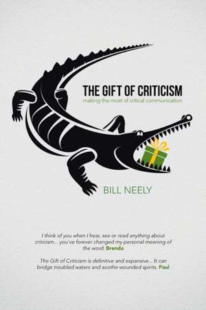 The Gift of Criticism de Bill Neely