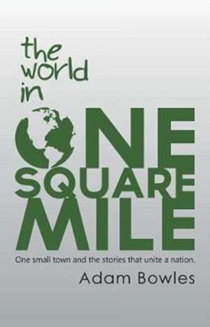 The World in One Square Mile de Adam Bowles