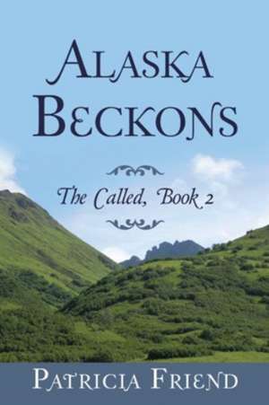 Alaska Beckons de Patricia Friend