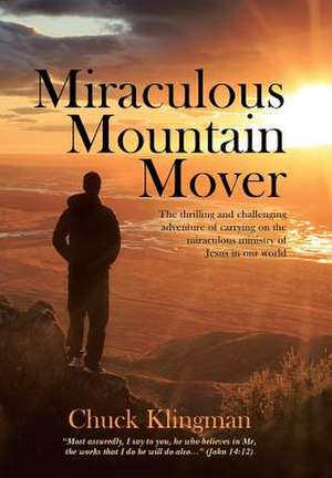 Miraculous Mountain Mover de Klingman, Chuck