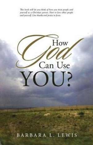 How God Can Use You? de Barbara L. Lewis