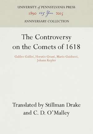 The Controversy on the Comets of 1618 – Galileo Galilei, Horatio Grassi, Mario Guiducci, Johann Kepler de Stillman Drake