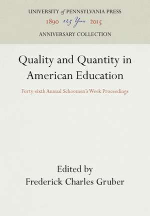 Quality and Quantity in American Education – Forty–sixth Annual Schoomen`s Week Proceedings de Frederick Charl Gruber