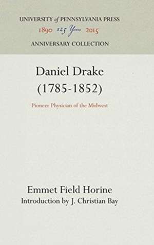 Daniel Drake (1785–1852) – Pioneer Physician of the Midwest de Emmet Field Horine