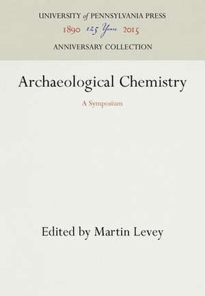 Archaeological Chemistry – A Symposium de Martin Levey