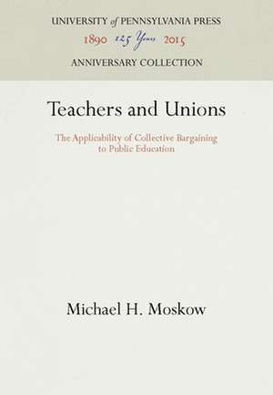 Teachers and Unions – The Applicability of Collective Bargaining to Public Education de Michael H. Moskow