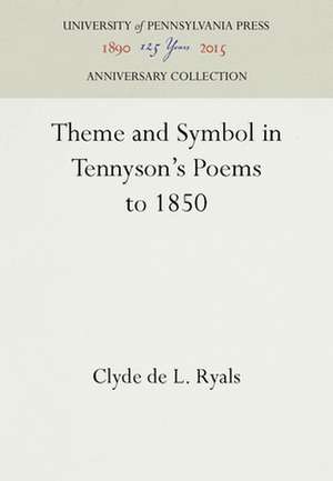 Theme and Symbol in Tennyson`s Poems to 1850 de Clyde De L. Ryals