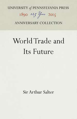 World Trade and Its Future de Sir Arthur Salter