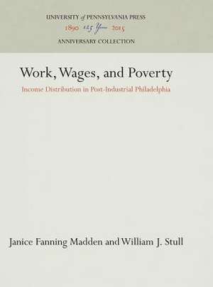 Work, Wages, and Poverty – Income Distribution in Post–Industrial Philadelphia de Janice Fanning Madden