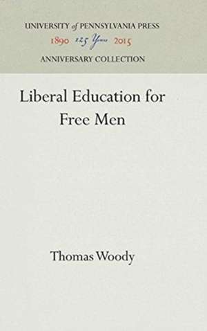 Liberal Education for Free Men de Thomas Woody