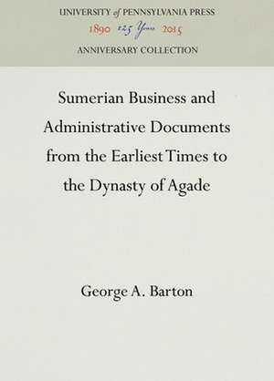 Sumerian Business and Administrative Documents from the Earliest Times to the Dynasty of Agade de George A. Barton