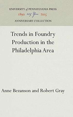 Trends in Foundry Production in the Philadelphia Area de Anne Bezanson