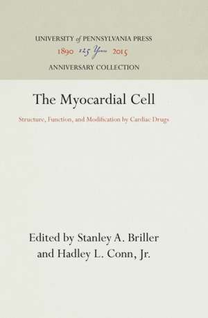 The Myocardial Cell – Structure, Function, and Modification by Cardiac Drugs de Stanley A. Briller