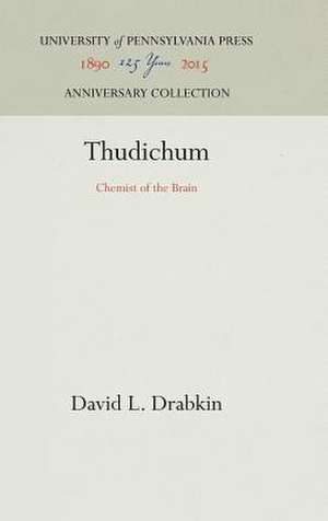 Thudichum – Chemist of the Brain de David L. Drabkin