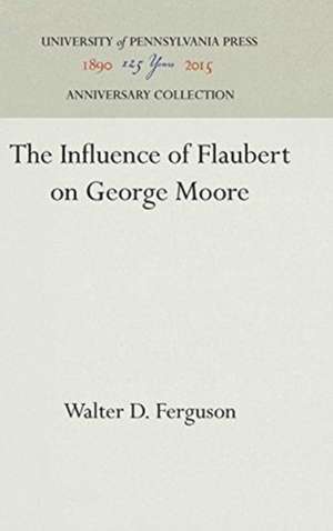 The Influence of Flaubert on George Moore de Walter D. Ferguson