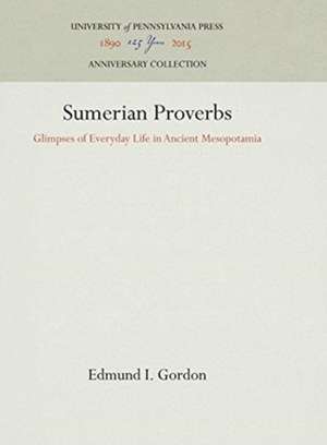 Sumerian Proverbs – Glimpses of Everyday Life in Ancient Mesopotamia de Edmund I. Gordon