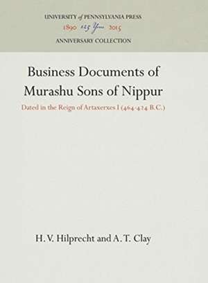 Business Documents of Murashu Sons of Nippur – Dated in the Reign of Artaxerxes I (464–424 B.C.) de H. V. Hilprecht