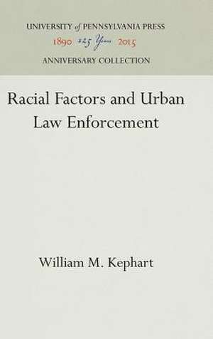 Racial Factors and Urban Law Enforcement de William M. Kephart