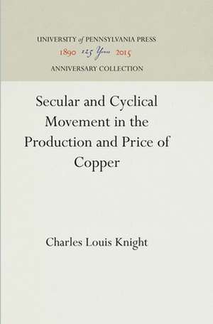 Secular and Cyclical Movement in the Production and Price of Copper de Charles Louis Knight