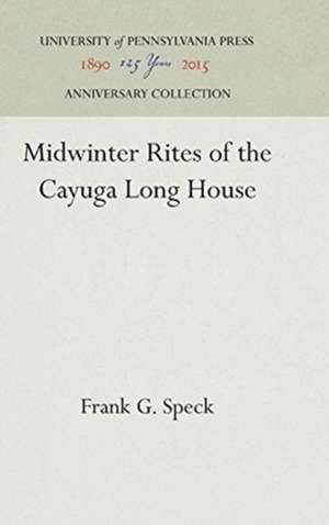 Midwinter Rites of the Cayuga Long House de Frank G. Speck