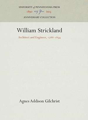 William Strickland – Architect and Engineer, 1788–1854 de Agnes Addison Gilchrist