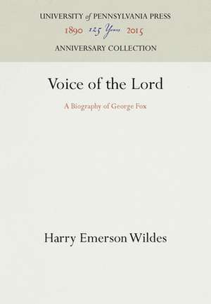 Voice of the Lord – A Biography of George Fox de Harry Emerson Wildes