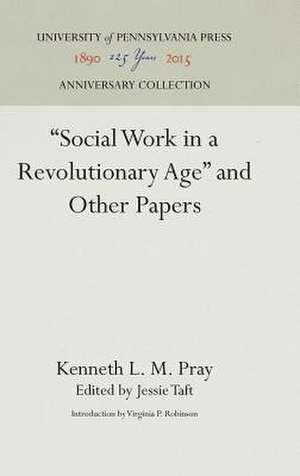 "Social Work in a Revolutionary Age" and Other Papers de Kenneth L. M. Pray