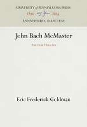 John Bach McMaster – American Historian de Eric Frederick Goldman