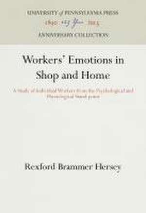 Workers` Emotions in Shop and Home – A Study of Individual Workers from the Psychological and Physiological Stand–point de Rexford Brammer Hersey