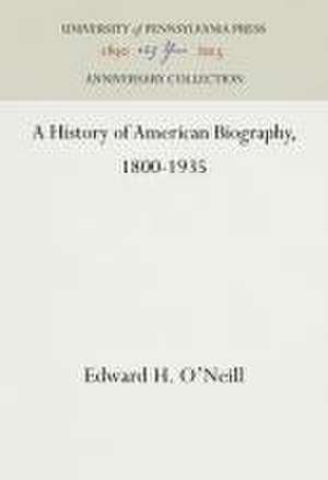 A History of American Biography, 1800–1935 de Edward H. O`neill