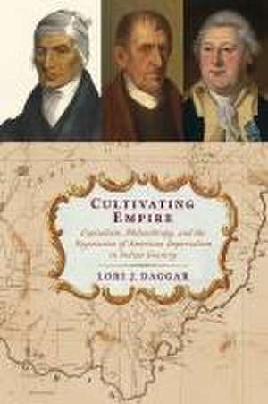 Cultivating Empire – Capitalism, Philanthropy, and the Negotiation of American Imperialism in Indian Country de Lori J. Daggar