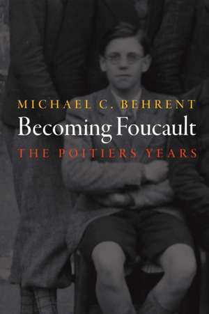 Becoming Foucault – The Poitiers Years de Michael C. Behrent