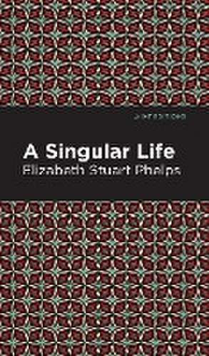 A Singular Life de Elizabeth Stuary Phelps